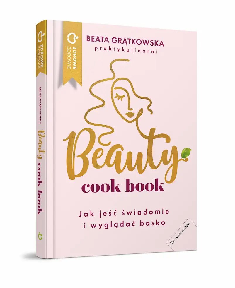 BEAUTY COOK BOOK. Jak jeść świadomie i wyglądać bosko